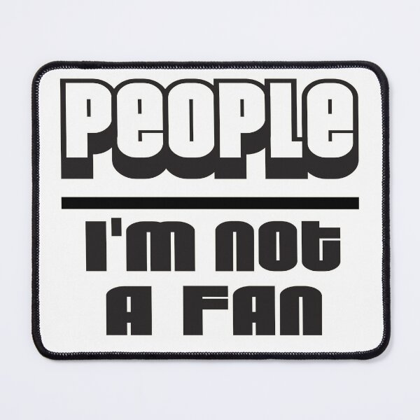 Item preview, People: Not A Fan designed and sold by Phil-Maurice.