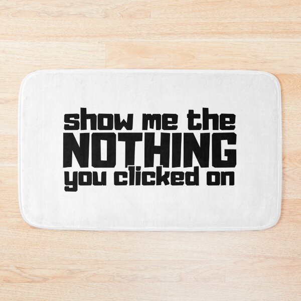 Item preview, Show me the nothing you clicked on designed and sold by CGArtsy.
