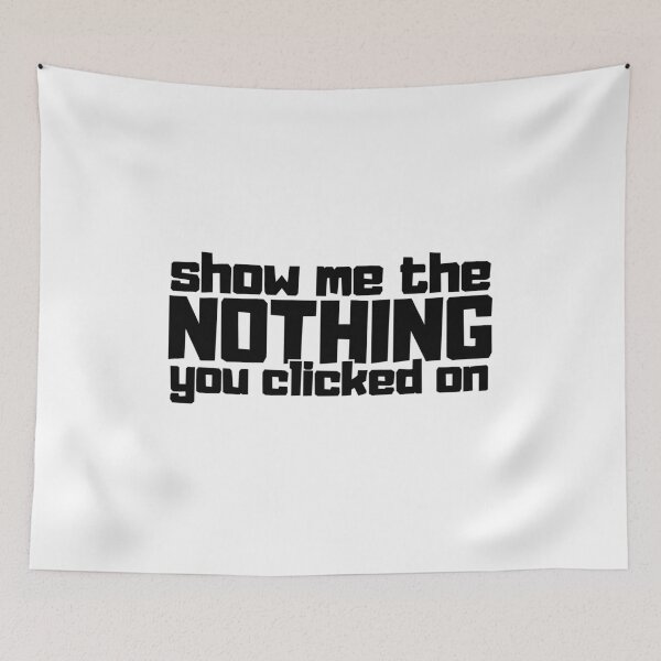 Item preview, Show me the nothing you clicked on designed and sold by CGArtsy.