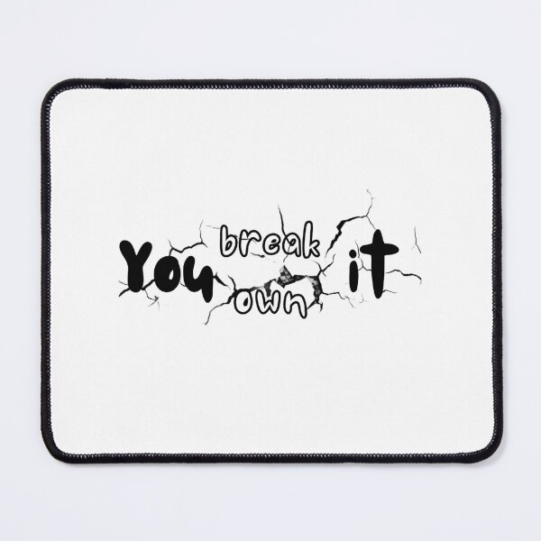 Item preview, you break it you own it  designed and sold by Bimbybombashop.