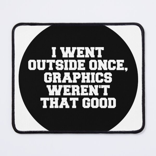 Item preview, I Went Outside Once, Graphics Weren't That Good designed and sold by stevenbrian698.