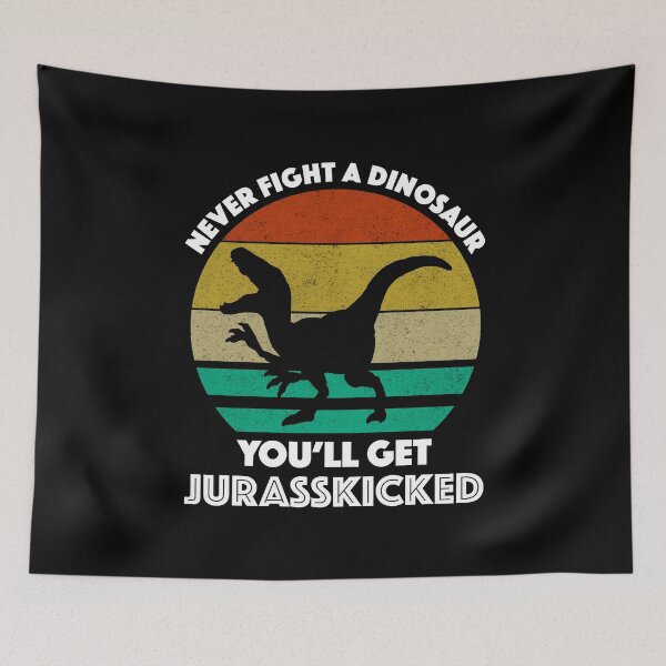 Item preview, Never Fight A Dinosaur - You'll Get Jurasskicked designed and sold by Cat Lady Designs.