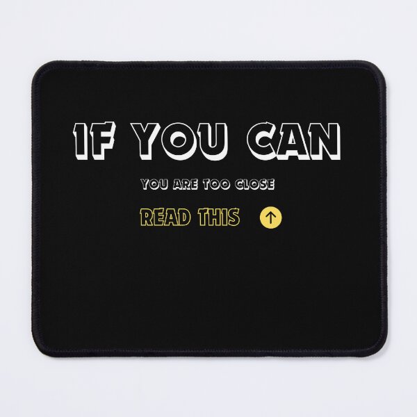 Item preview, If you can read this you are too close designed and sold by CyberArtistOne.