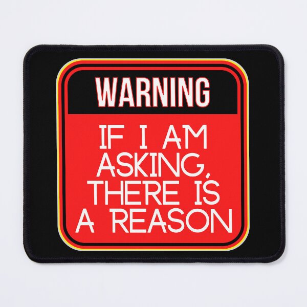 Item preview, WARNING:  If I Am Asking, There Is A Reason - funny warning signs designed and sold by DesignsFromTW-S.