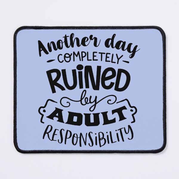 Item preview, Completely Ruined By Adult Responsibility designed and sold by Maiokoe.