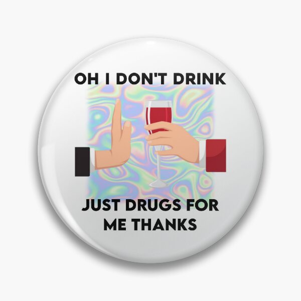 Item preview, Oh I don't drink. Just drugs for me thanks! Viral Meme Humor. Alcohol Joke designed and sold by SillyMerchant.