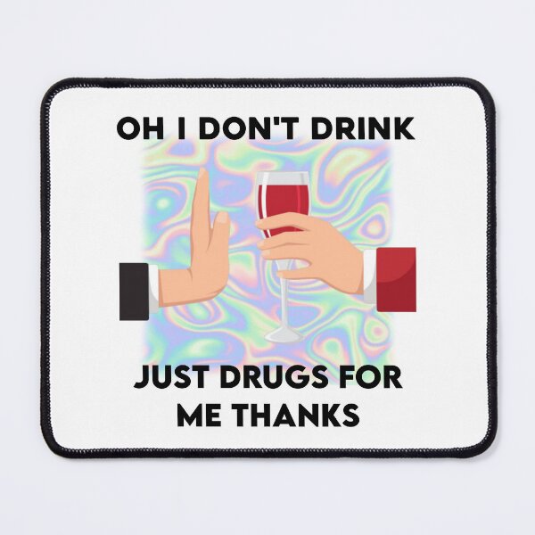 Item preview, Oh I don't drink. Just drugs for me thanks! Viral Meme Humor. Alcohol Joke designed and sold by SillyMerchant.