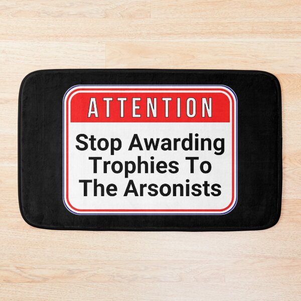 Item preview, ATTENTION:  Stop Awarding Trophies To The Arsonists - funny warning signs designed and sold by DesignsFromTW-S.