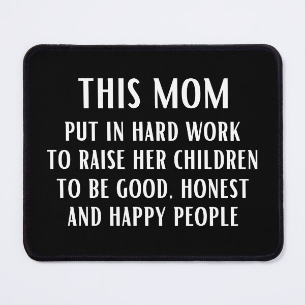 Item preview, This mom put in hard work to raise her children to be good, honest and happy people designed and sold by UnCoverDesign.