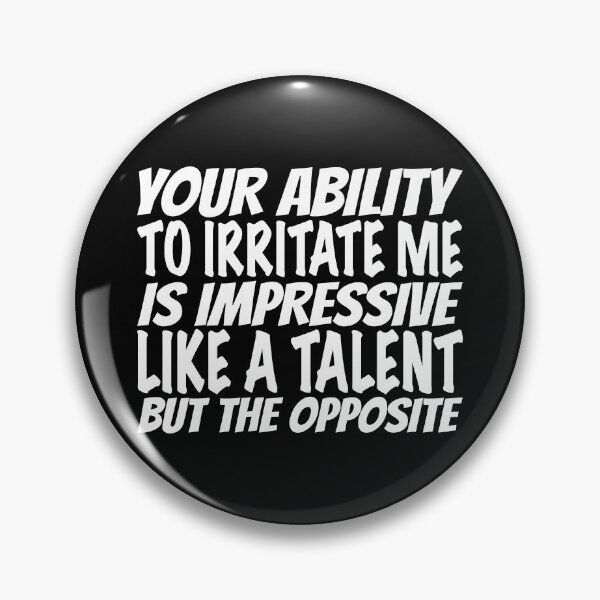Item preview, Your ability to irritate me is impressive like a talent but the opposite designed and sold by offthedome.
