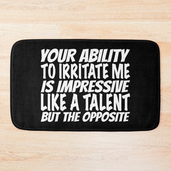 Item preview, Your ability to irritate me is impressive like a talent but the opposite designed and sold by offthedome.