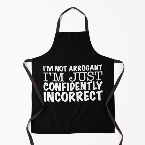 Item preview, I'm not arrogant I'm just confidently incorrect designed and sold by offthedome.