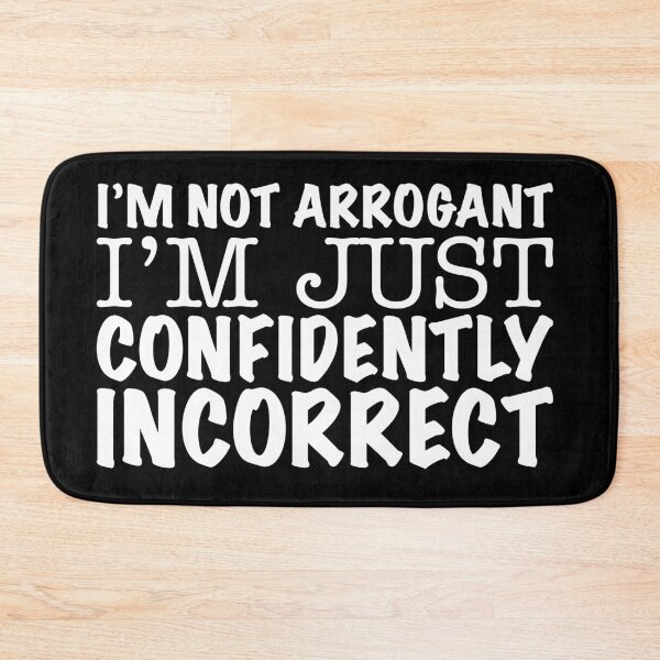 Item preview, I'm not arrogant I'm just confidently incorrect designed and sold by offthedome.