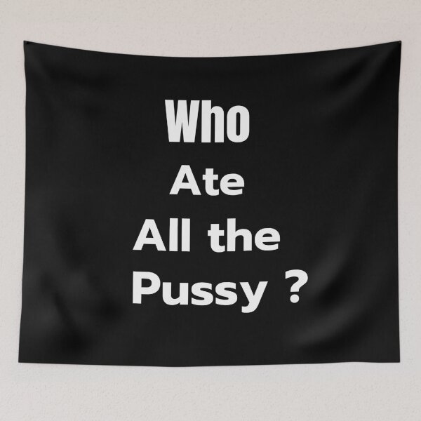 Item preview, Who Ate All the Pussy ? designed and sold by Aom7.