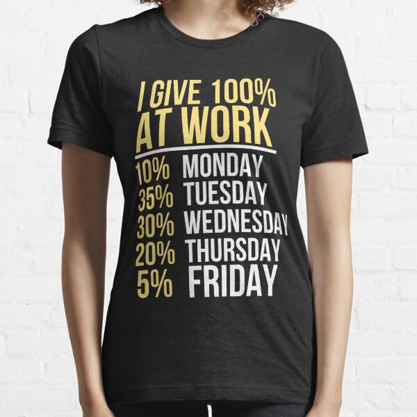 Always Give 100% at Work T-shirt Funny Shirts – Jon's Imports Inc