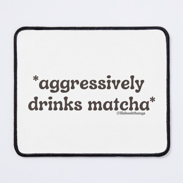 Item preview, Aggressively drinks matcha. v15 | by @lilsboobthangs designed and sold by lilsboobthangs.