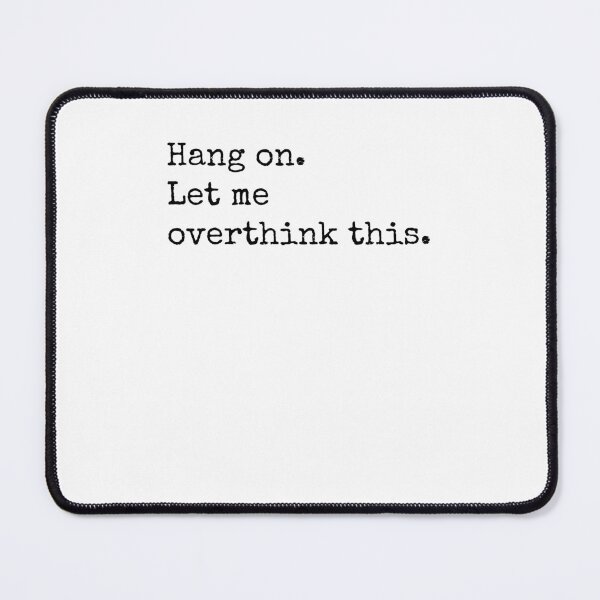 Item preview, Hang on. Let me overthink this. designed and sold by Ghoof-Wear.