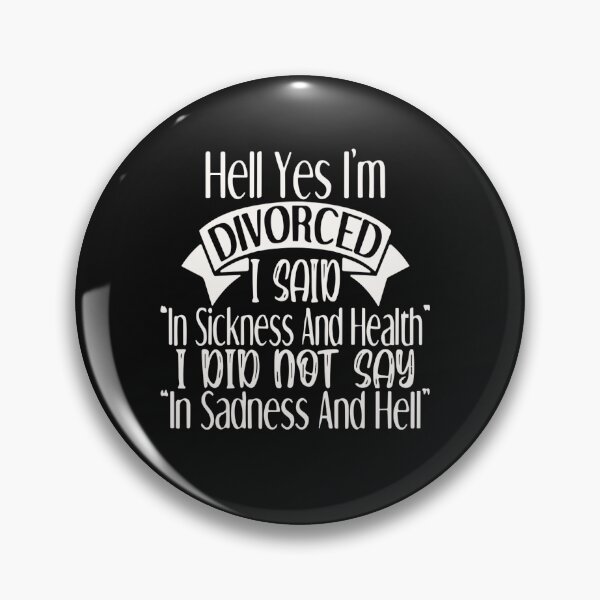 Item preview, Hell Yes I'm Divorced I said Sickness and Health Not Sadness and Hell designed and sold by Pitchou07.