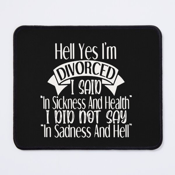 Item preview, Hell Yes I'm Divorced I said Sickness and Health Not Sadness and Hell designed and sold by Pitchou07.