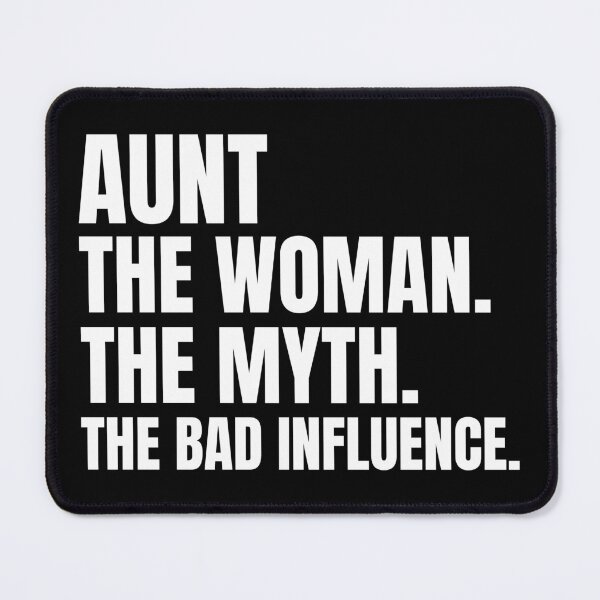 Item preview, Aunt The Women The Myth The Bad Influence designed and sold by Hairball-Pets.