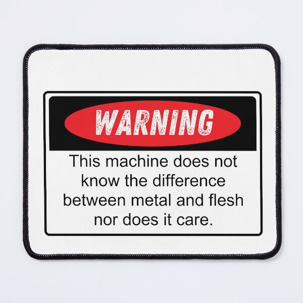 Item preview, Warning this machine does not know the difference between metal and flesh nor does it care designed and sold by belladesign7.