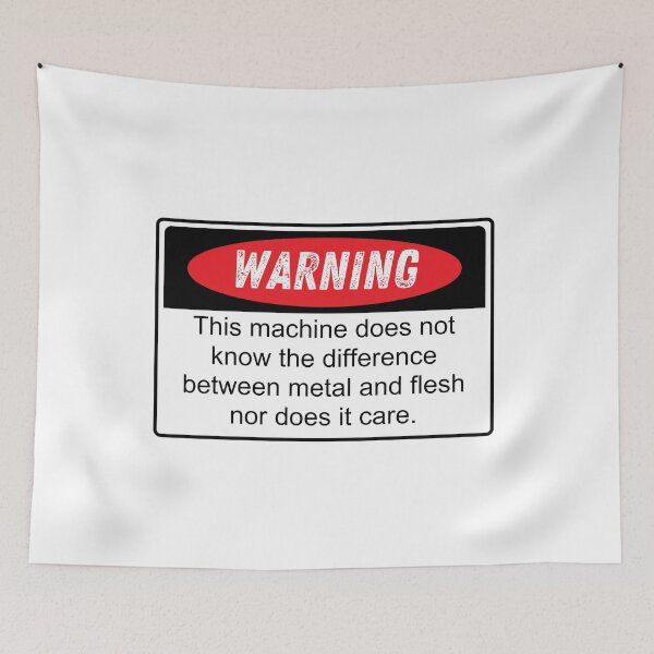 Item preview, Warning this machine does not know the difference between metal and flesh nor does it care designed and sold by belladesign7.