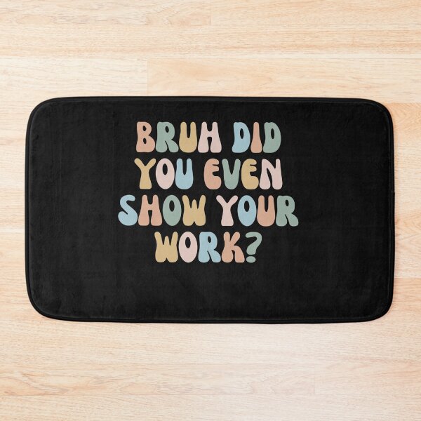 Item preview, Bruh Did You Even Show Your Work Funny Retro Vintage designed and sold by Pitchou07.