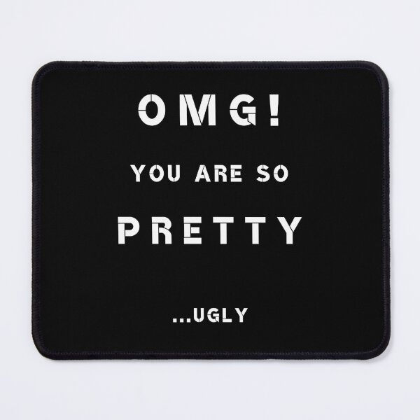 Item preview, OMG! You Are So Pretty… Ugly designed and sold by Designed-By-KC.