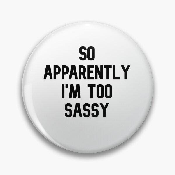 Item preview, So Apparently, I'm Too Sassy designed and sold by WakeNBake-Tees.