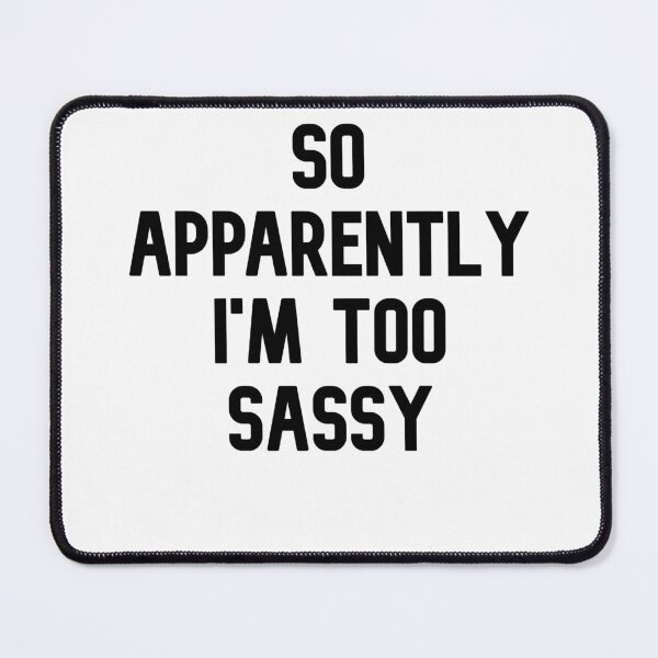 Item preview, So Apparently, I'm Too Sassy designed and sold by WakeNBake-Tees.