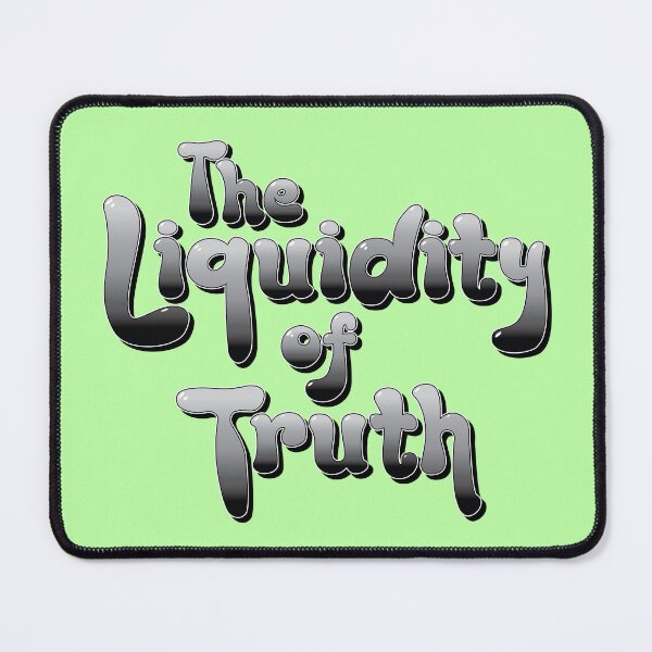Item preview, The Liquidity of Truth - Perspective Bias Slogan designed and sold by Harlake.