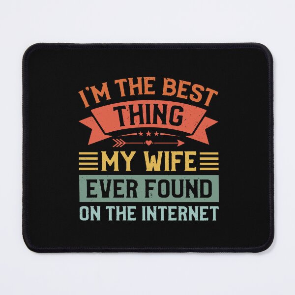 Item preview, I'm The Best Thing My Wife Ever Found On The Internet designed and sold by Merchrise.