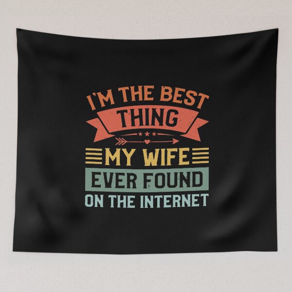 Item preview, I'm The Best Thing My Wife Ever Found On The Internet designed and sold by Merchrise.