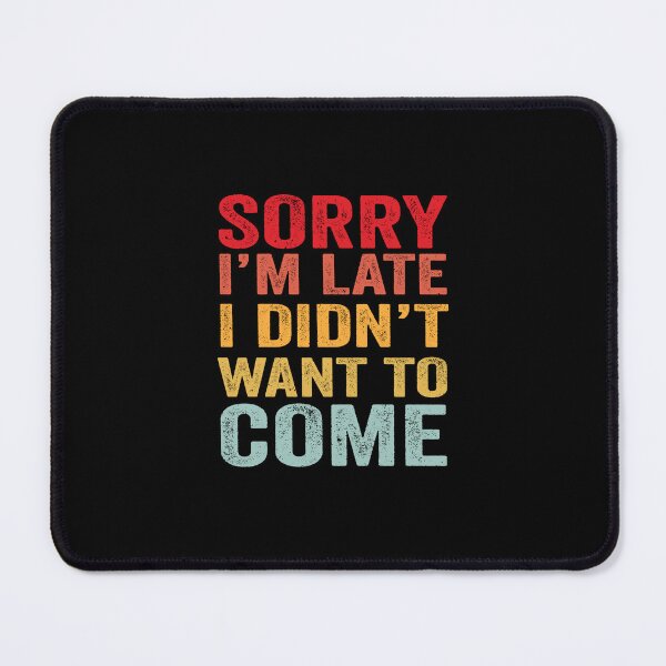 Item preview, Sorry I'm Late I Didn't Want To Come Funny designed and sold by Merchrise.