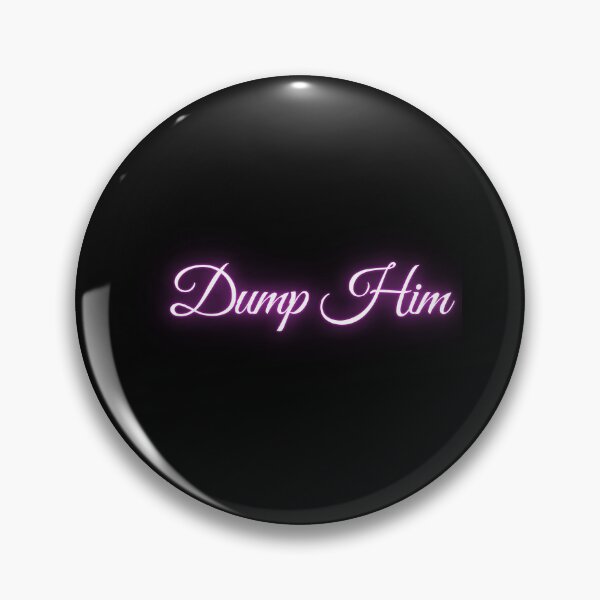 Item preview, Dump him  designed and sold by BettySpicer.