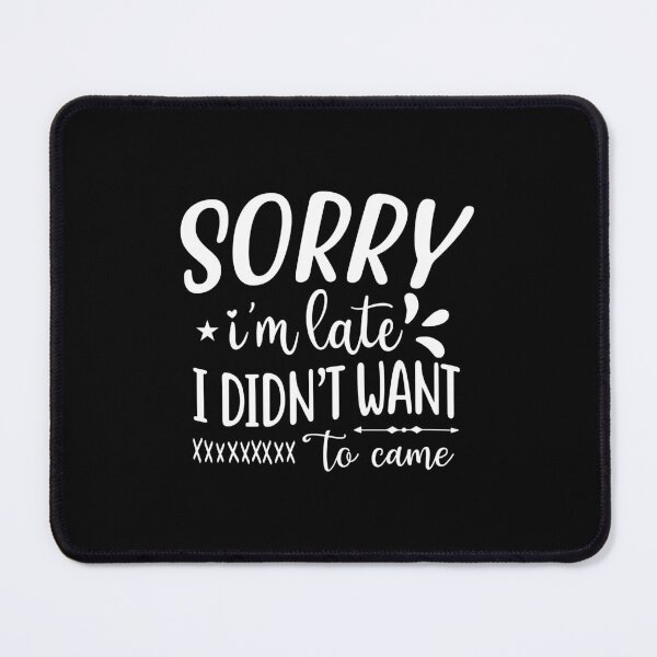 Item preview, Sorry I'm Late I Didn't Want To Come Funny designed and sold by Merchrise.