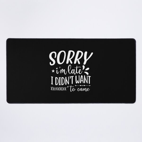 Item preview, Sorry I'm Late I Didn't Want To Come Funny designed and sold by Merchrise.