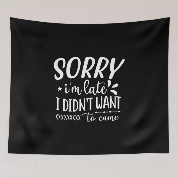 Item preview, Sorry I'm Late I Didn't Want To Come Funny designed and sold by Merchrise.