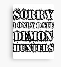 Sorry I only date demon hunters Canvas Print