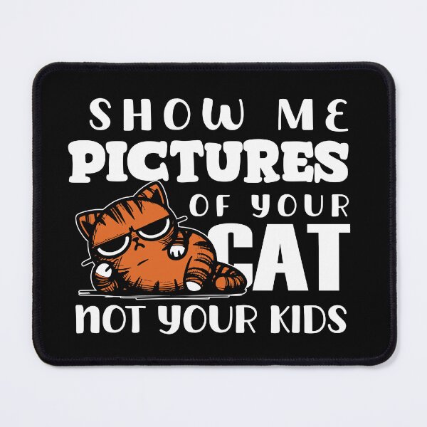 Item preview, Show Me Pictures Of Your Cat Not Your Kids | introvert style | kids suck | entitled cat | impolite designed and sold by themichetti.