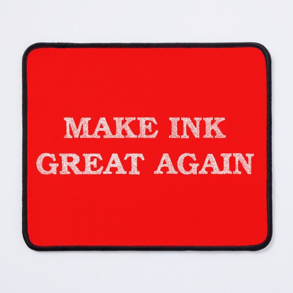Item preview, Make Ink Great Again designed and sold by mayberus.