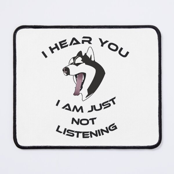 Item preview, HUSKY. I here you, I am just not listening designed and sold by Drew-Drew.