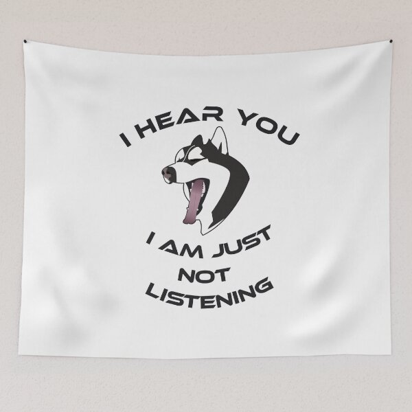 Item preview, HUSKY. I here you, I am just not listening designed and sold by Drew-Drew.