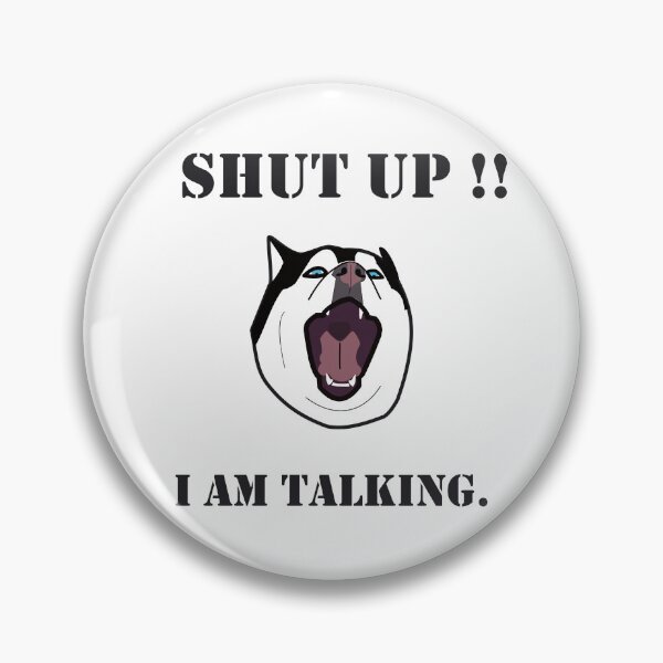 Item preview, HUSKY. SHUT UP I AM TALKING designed and sold by Drew-Drew.