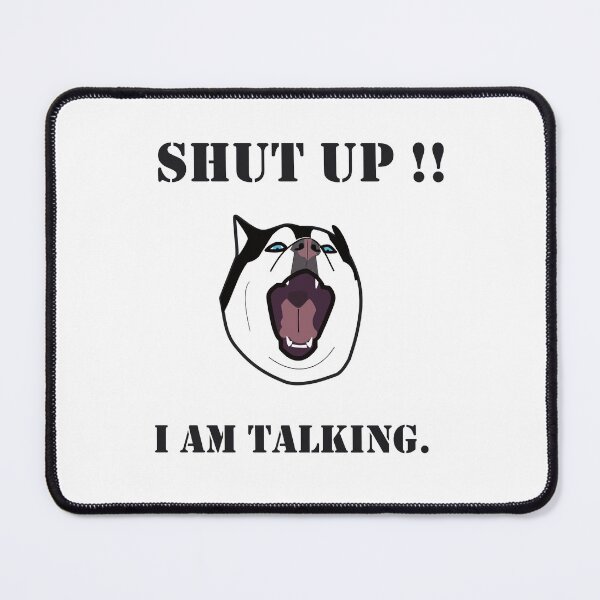 Item preview, HUSKY. SHUT UP I AM TALKING designed and sold by Drew-Drew.