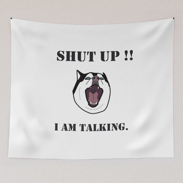 Item preview, HUSKY. SHUT UP I AM TALKING designed and sold by Drew-Drew.