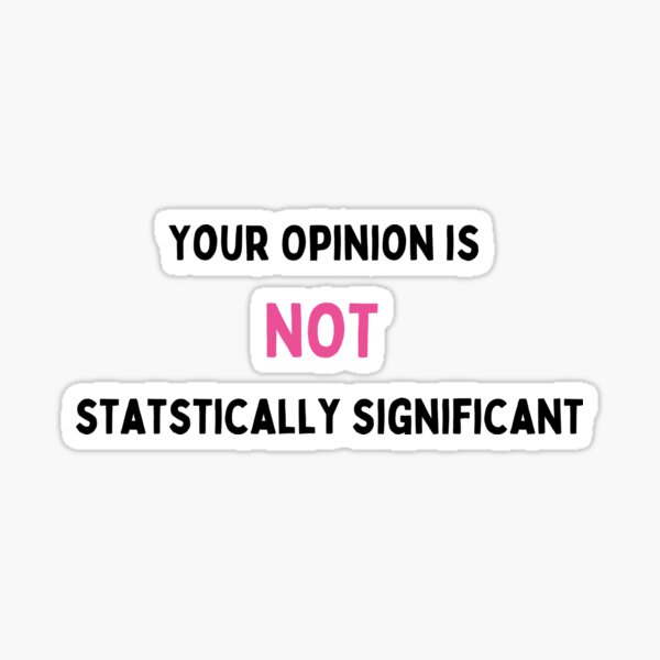 your opinion is not statistically significant Sticker