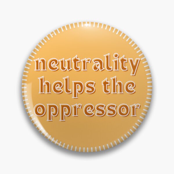 Item preview, NEUTRALITY HELPS THE OPPRESSOR designed and sold by wilder-mind.