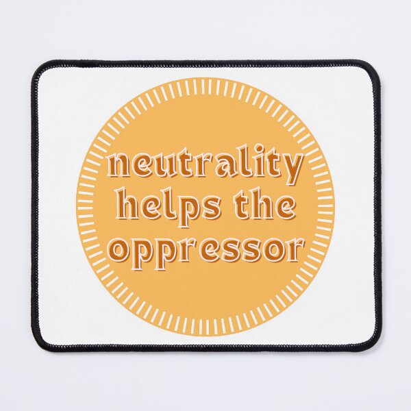 Item preview, NEUTRALITY HELPS THE OPPRESSOR designed and sold by wilder-mind.