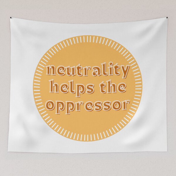 Item preview, NEUTRALITY HELPS THE OPPRESSOR designed and sold by wilder-mind.